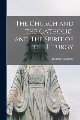 The Church and the Catholic, and The Spirit of the Liturgy - Romano 1885-1968 Guardini