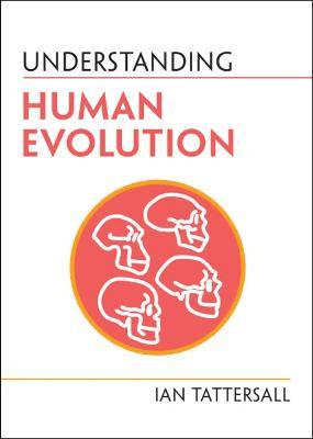 Understanding Human Evolution - Ian Tattersall