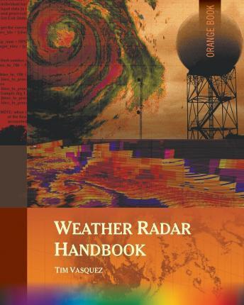 Weather Radar Handbook, 1st Ed., Color - Tim Vasquez