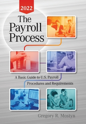 The Payroll Process 2022: A Basic Guide to U.S. Payroll Procedures and Requirements - Gregory Mostyn