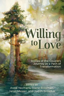 Willing to Love: Stories of the Couple's Journey as a Path of Transformation - Anne Yeomans