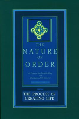 The Process of Creating Life: An Essay on the Art of Building and the Nature of the Universe - Christopher Alexander