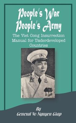 People's War People's Army: The Viet Cong Insurrection Manual for Underdeveloped Countries - Vo Nguyen Giap