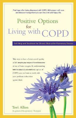 Positive Options for Living with COPD: Self-Help and Treatment for Chronic Obstructive Pulmonary Disease - Teri Allen