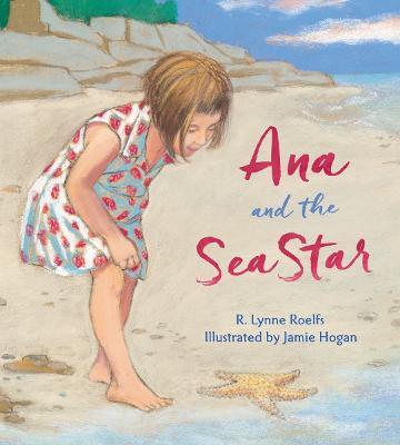 Ana and the Sea Star - R. Lynne Roelfs