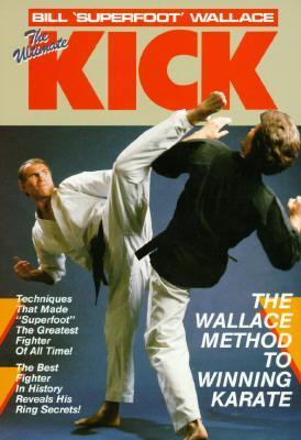 The Ultimate Kick: The Wallace Method of Winning Karate - Bill Wallace