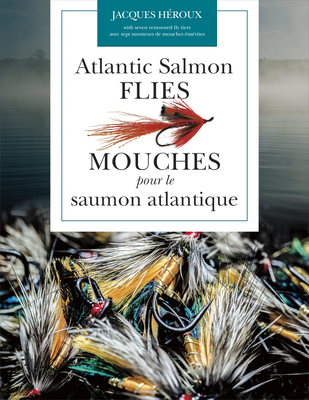 Coperta cărții 'Atlantic Salmon Flies / Mouches Pour Le Saumon Atlantique - Jacques Héroux'