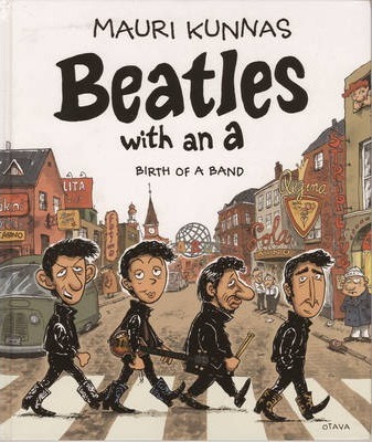 Beatles with an a: Birth of a Band - Mauri Kunnas