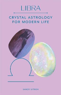 Libra: Crystal Astrology for Modern Life - Sandy Sitron