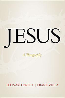 Jesus: A Theography - Leonard Sweet