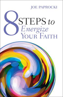 8 Steps to Energize Your Faith - Joe Paprocki
