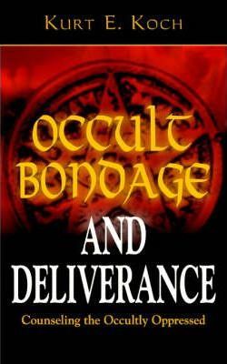 Occult Bondage and Deliverance: Counseling the Occultly Oppressed - Kurt E. Koch
