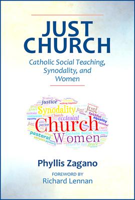 Just Church: Catholic Social Teaching, Synodality, and Women - Phyllis Zagano