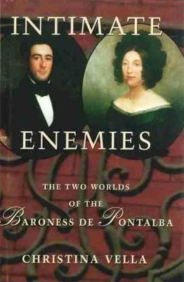 Intimate Enemies: The Two Worlds of Baroness de Pontalba - Christina Vella