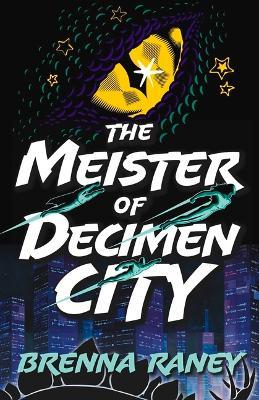 The Meister of Decimen City - Brenna Raney