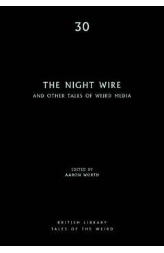 The Night Wire: And Other Tales of Weird Media - Aaron Worth