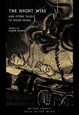 The Night Wire: And Other Tales of Weird Media - Aaron Worth