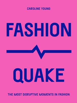 Fashionquake: The Most Disruptive Moments in Fashion - Caroline Young