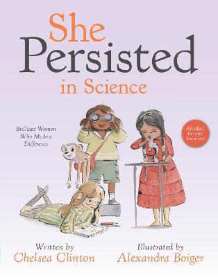 She Persisted in Science: Brilliant Women Who Made a Difference - Chelsea Clinton