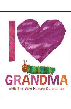 Poza produsului I Love Grandma with the Very Hungry Caterpillar - Eric Carle