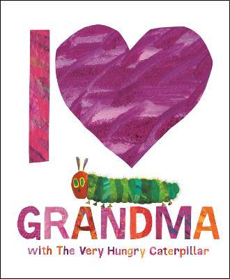 I Love Grandma with the Very Hungry Caterpillar - Eric Carle