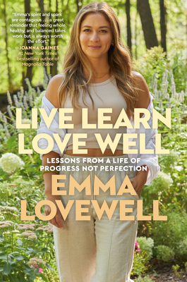 Live Learn Love Well: Lessons from a Life of Progress Not Perfection - Emma Lovewell
