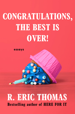 Congratulations, the Best Is Over!: Essays - R. Eric Thomas