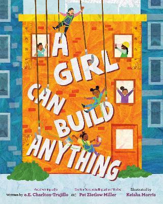A Girl Can Build Anything - E. E. Charlton-trujillo
