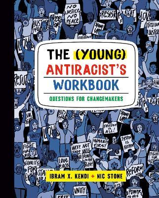 The (Young) Antiracist's Workbook: Questions for Changemakers - Ibram X. Kendi