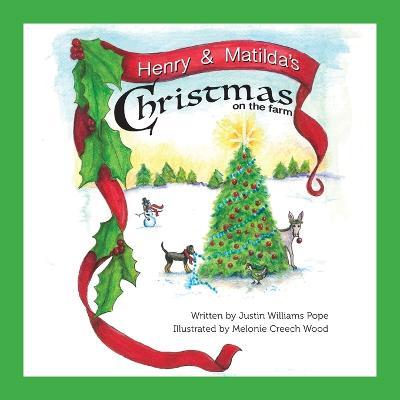 Henry and Matilda's Christmas on the farm - Justin W. Pope
