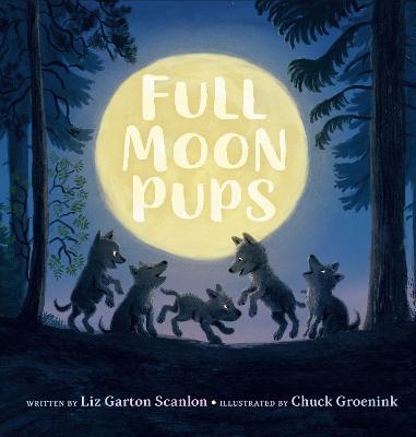 Full Moon Pups - Liz Garton Scanlon
