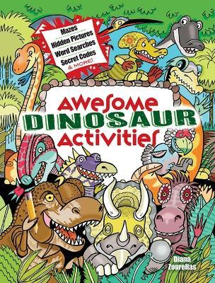 Awesome Dinosaur Activities: Mazes, Hidden Pictures, Word Searches, Secret Codes, Spot the Differences, and More! - Diana Zourelias