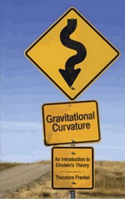 Gravitational Curvature: An Introduction to Einstein's Theory - Theodore Frankel
