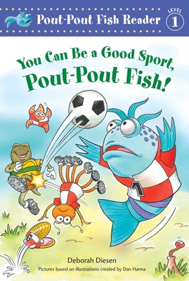 You Can Be a Good Sport, Pout-Pout Fish! - Deborah Diesen