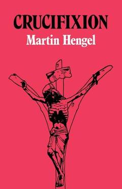 Coperta cărții 'Crucifixion: In the Ancient World and the Folly of the Cross - Martin Hengel'