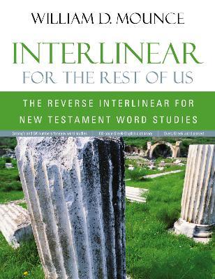 Interlinear for the Rest of Us: The Reverse Interlinear for New Testament Word Studies - William D. Mounce