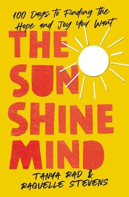 The Sunshine Mind: 100 Days to Finding the Hope and Joy You Want - Tanya Rad