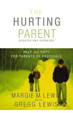 The Hurting Parent: Help and Hope for Parents of Prodigals - Margie M. Lewis