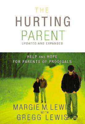 The Hurting Parent: Help and Hope for Parents of Prodigals - Margie M. Lewis