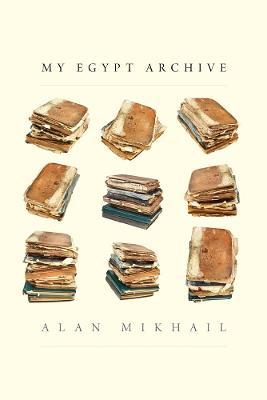 My Egypt Archive - Alan Mikhail