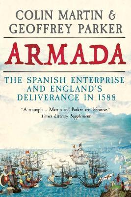 Armada: The Spanish Enterprise and England's Deliverance in 1588 - Colin Martin