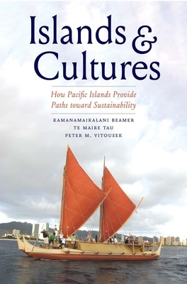 Islands and Cultures: How Pacific Islands Provide Paths Toward Sustainability - Kamanamaikalani Beamer