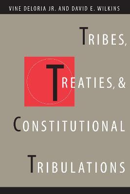 Tribes, Treaties, and Constitutional Tribulations - Vine Deloria