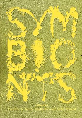 Symbionts: Contemporary Artists and the Biosphere - Caroline A. Jones