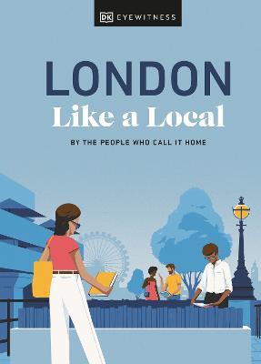 London Like a Local: By the People Who Call It Home - Florence Derrick