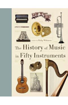 Coperta cărții 'The History of Music in Fifty Instruments - Philip Wilkinson'