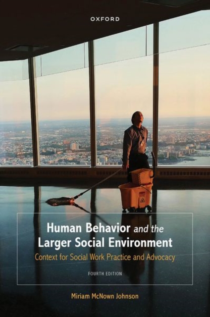 Human Behavior and the Larger Social Environment: Context for Social Work Practice and Advocacy - Miriam Mcnown Johnson