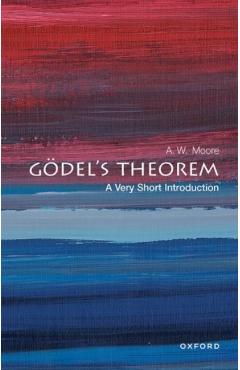 Gödel's Theorem: A Very Short Introduction - A. W. Moore