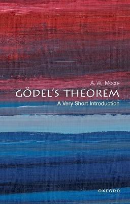 Gödel's Theorem: A Very Short Introduction - A. W. Moore