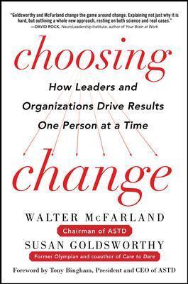 Choosing Change: How Leaders and Organizations Drive Results One Person at a Time - Walter Mcfarland